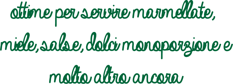 ottime per servire marmellate, miele, salse, dolci monoporzione e molto altro ancora